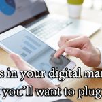 3 leaks in your digital marketing budget you'll want to plug today