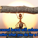 A strong personal brand will enhance your life, no matter what you do for a living