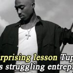 The surprising lesson Tupac teaches struggling entrepreneurs